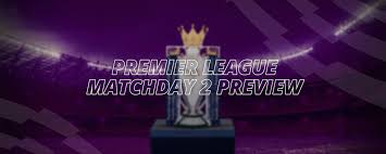 Premier League matchday 2 Preview