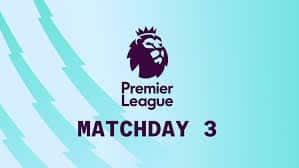 English premier League Matchday 3 Preview