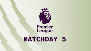 English premier League Matchday 5 Preview